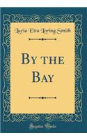 By the Bay (Classic Reprint)