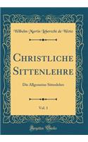 Christliche Sittenlehre, Vol. 1: Die Allgemeine Sittenlehre (Classic Reprint)