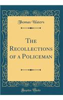 The Recollections of a Policeman (Classic Reprint)