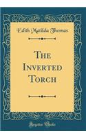 The Inverted Torch (Classic Reprint)
