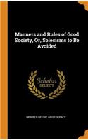 Manners and Rules of Good Society, Or, Solecisms to Be Avoided