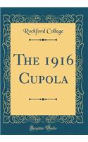 The 1916 Cupola (Classic Reprint)