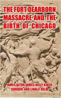 The Fort Dearborn Massacre and the Birth of Chicago