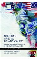 America's 'Special Relationships': Foreign and Domestic Aspects of the Politics of Alliance