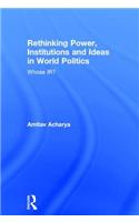 Rethinking Power, Institutions and Ideas in World Politics