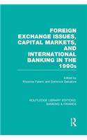 Foreign Exchange Issues, Capital Markets and International Banking in the 1990s (Rle Banking & Finance)