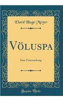 VÃ¶luspa: Eine Untersuchung (Classic Reprint): Eine Untersuchung (Classic Reprint)