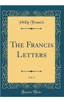 The Francis Letters, Vol. 1 (Classic Reprint)