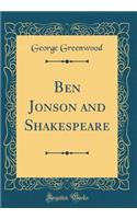 Ben Jonson and Shakespeare (Classic Reprint)