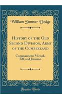 History of the Old Second Division, Army of the Cumberland: Commanders: m'Cook, Sill, and Johnson (Classic Reprint): Commanders: m'Cook, Sill, and Johnson (Classic Reprint)