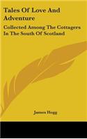 Tales of Love and Adventure: Collected Among the Cottagers in the South of Scotland