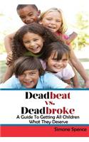 Deadbeat vs Deadbroke: How to Collect Your Child Support When They Are Self-Employed, Unemployed, Quasi-Employed, Working Under-The-Table or In Cash-Based Businesses, and 