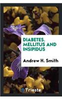 Diabetes. Mellitus and Insipidus