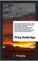 Lectures on Preaching, and the Several Branches of the Ministerial Office ...