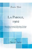 La Parole, 1902: Revue Internationale de Rhinologie, Otologie, Laryngologie, Et PhonÃ©tique ExpÃ©rimentale (Classic Reprint)