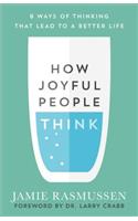 How Joyful People Think – 8 Ways of Thinking That Lead to a Better Life