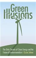 Green Illusions: The Dirty Secrets of Clean Energy and the Future of Environmentalism(Our Sustainable Future)