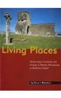 Living Places: Archaeology, Continuity and Change at Historic Monuments in N. Ireland