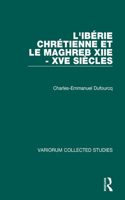 L'Iberie Chretienne et le Maghreb (XIIe - XVe Siecles)
