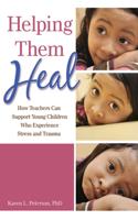 Helping Them Heal: How Teachers Can Help Young Children Who Experience Trauma