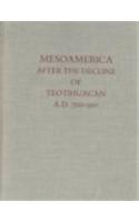 Mesoamerica After the Decline of Teotihuacan A.D. 700-900