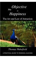 The Objective Is Happiness: The Art and Law of Attraction