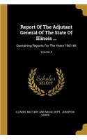 Report of the Adjutant General of the State of Illinois ...