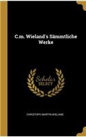 C.m. Wieland's Sämmtliche Werke