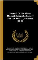 Journal Of The Elisha Mitchell Scientific Society For The Year ...., Volumes 32-33