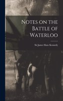 Notes on the Battle of Waterloo [microform]