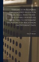 Variances in Response Encountered When Kun Strain, Male, Insecticide-susceptible Houseflies Were Used to Determine the Potency of Malathion on Different Days