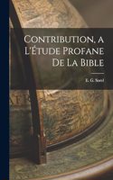 Contribution, a L'Étude Profane de La Bible