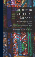 British Colonial Library: British Possessions In The Indian & Atlantic Oceans: Comprising Ceylon, Penang, Malacca, Singapore, The Falkland Islands, St. Helena, Ascension, Sie