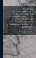 Ueber den Materialismus der neuren deutschen Naturwissenschaft, sein Wesen und seine Geschichte. Zur Verständigung für die Gebildeten
