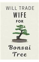 Will Trade Wife For Bonsai Tree