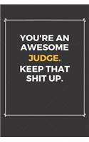 You're An Awesome Judge Keep That Shit Up