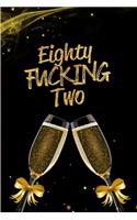 Eighty Fucking Two: Blank Lined 6x9 Funny Journal / Notebook as a Perfect 82 year old Birthday Anniversary Party Adult Gag Gift for Holidays like Christmas. Father's da