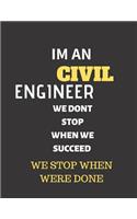 Im An Civil Engineer We Dont Stop When We Succeed We Stop When Were Done