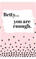 Betty You are Enough