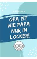 Notizbuch Opa Ist Wie Papa Nur in Locker!: A4 Tagebuch mit schönen Sprüchen für Oma und Opa zum Geburtstag - Schöne Geschenkidee für die Grosseltern und werdende Großeltern - Geburtstagsgesch