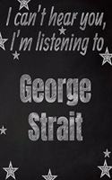 I can't hear you, I'm listening to George Strait creative writing lined notebook