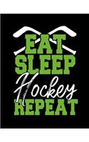 Eat Sleep Hockey Repeat: Journal For Recording Notes, Thoughts, Wishes Or To Use As A Notebook For Ice Hockey Lovers, Ice Hockey Players And Fans (8.5 x 11; 120 Lined Pages)