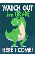 Watch Out 3rd Grade Here I Come!: Funny Back To School notebook, Gift For Girls and Boys,109 College Ruled Line Paper, Cute School Notebook, School Composition Notebooks, Cute T-Rex 