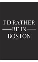 I'd Rather Be in Boston: A 6x9 Inch Matte Softcover Journal Notebook with 120 Blank Lined Pages and a Positive Hometown or Travel Cover Slogan