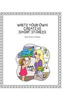 Write Your Own Creative Short Stories: With Picture Prompts Creative Writing for Kids