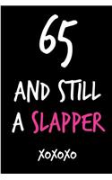 65 and Still a Slapper: Funny Rude Humorous Birthday Notebook-Cheeky Joke Journal for Bestie/Friend/Her/Mom/Wife/Sister-Sarcastic Dirty Banter Occasion Book (Unique Gift Al