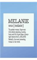 Melanie Noun [ Melanie ] the Perfect Woman Super Sexy with Infinite Charisma, Funny and Full of Good Ideas. Always Right Because She Is... Melanie