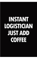 Instant logistician just add coffee: Blank lined novelty office humor themed notebook to write in: With a practical and versatile wide rule interior