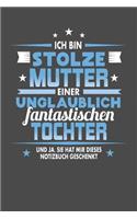 Ich Bin Stolze Mutter Einer Unglaublich Fantastischen Tochter - Und Ja, Sie Hat Mir Dieses Notizbuch Geschenkt: Punktiertes Notizbuch mit 120 Seiten zum festhalten für Eintragungen aller Art