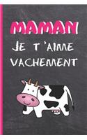 Maman, Je t'Aime Vachement: Cahier 120 pages 6 "x 9". FÊTE DES MÈRES. JOURNAL, CARNET DE NOTES, RECETTES, NOTES OU AGENDA. CADEAU ORIGINAL.